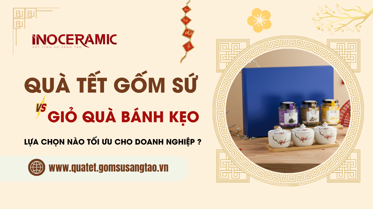 Quà Tết gốm sứ và giỏ quà bánh kẹo – Lựa chọn nào tối ưu cho doanh nghiệp