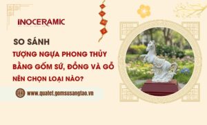 So sánh tượng ngựa phong thủy bằng gốm sứ, đồng và gỗ Nên chọn loại nào