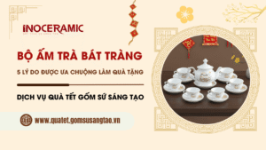 Bộ ấm trà Bát Tràng: 5 Lý do được ưa chuộng làm quà tặng