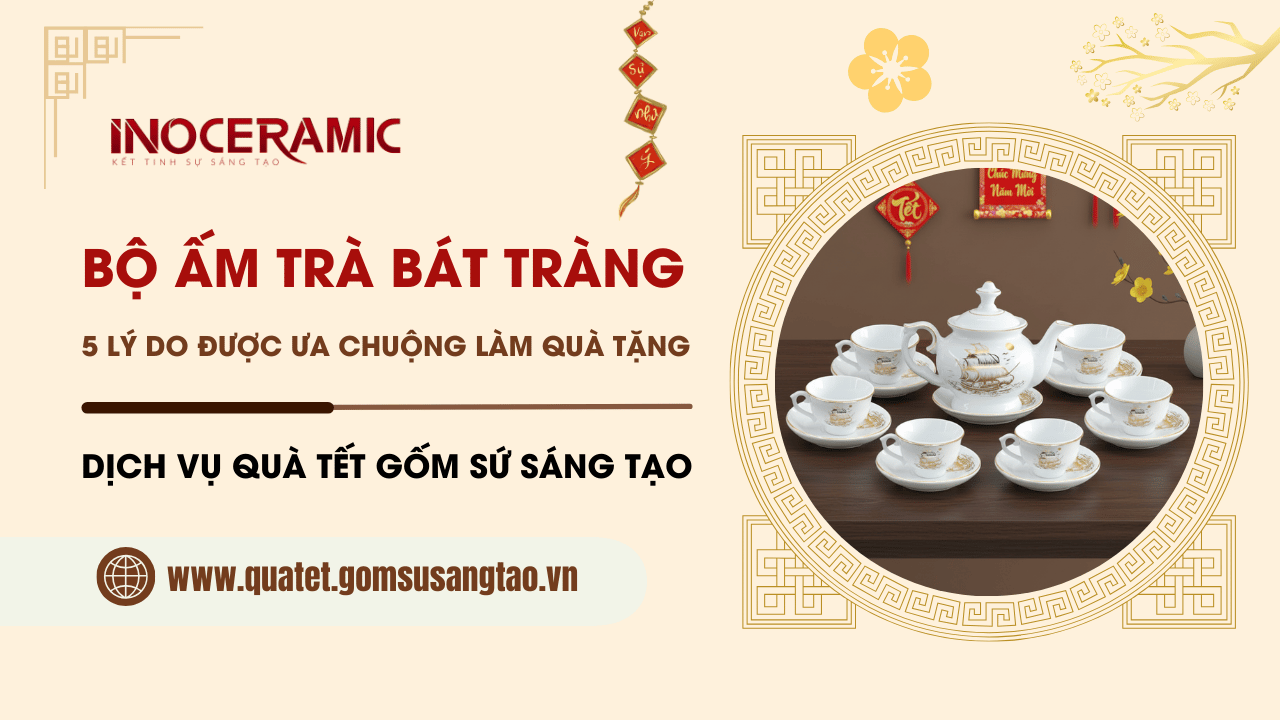 Bộ ấm trà Bát Tràng: 5 Lý do được ưa chuộng làm quà tặng