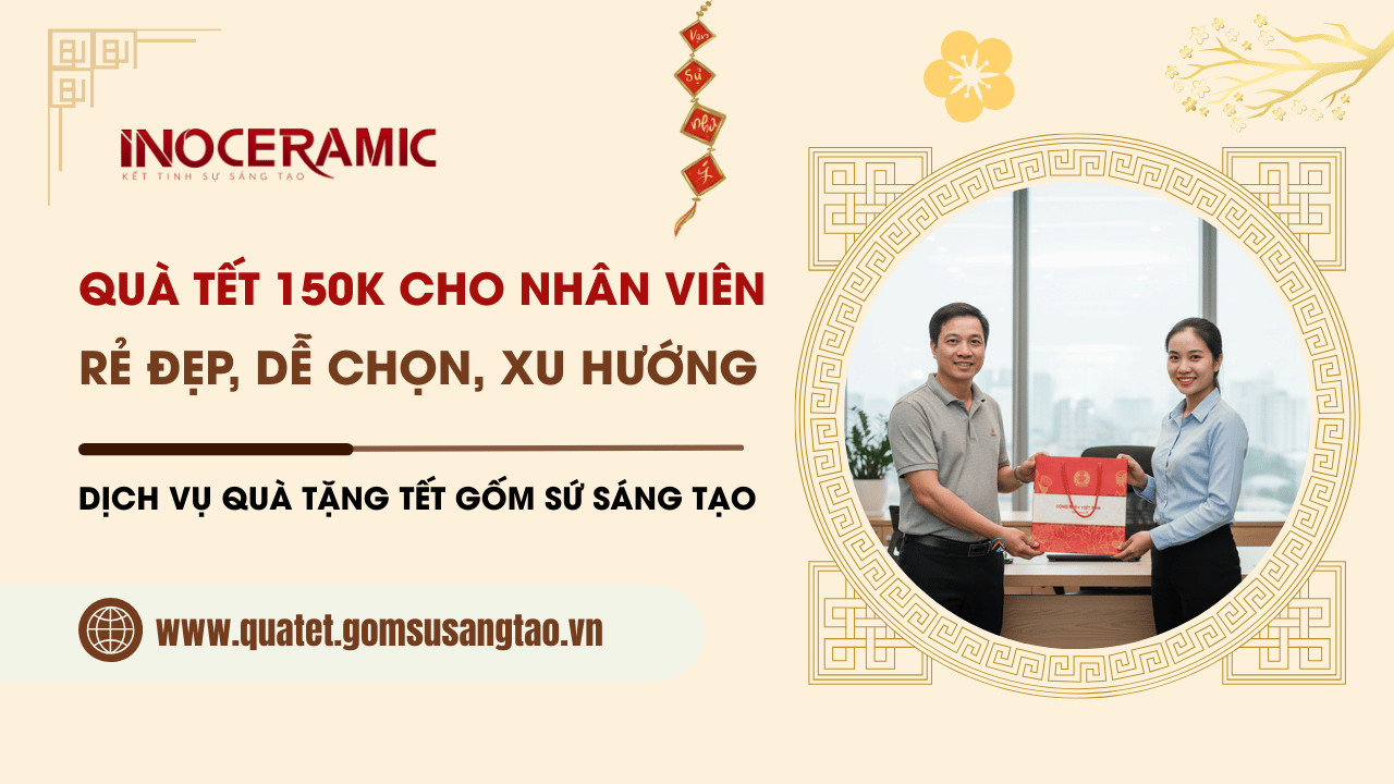 Quà Tết 150k cho nhân viên rẻ đẹp, dễ chọn, xu hướng năm 2026